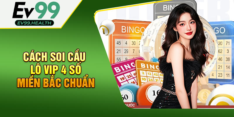 Các cách soi cầu lô VIP 4 số miền Bắc chuẩn nhất