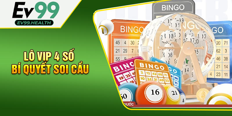 Lô Vip 4 Số - Bí Quyết Soi Cầu Giúp Tối Ưu Cơ Hội Trúng